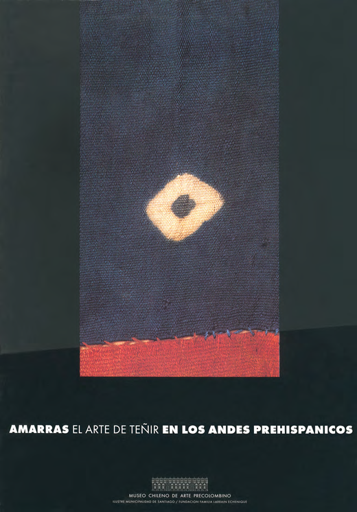Amarras. El arte de teñir en los Andes prehispánicos