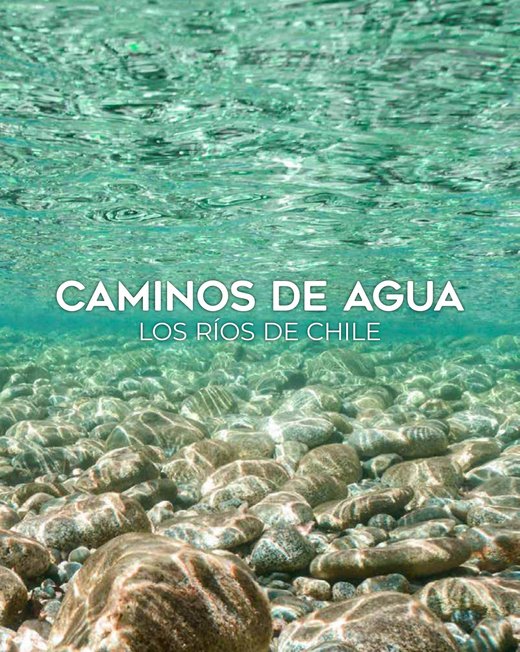 Caminos de agua. Los ríos de Chile