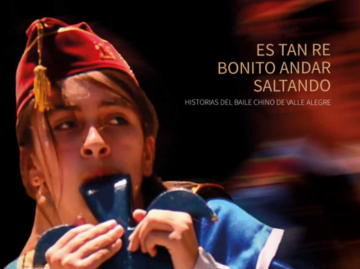 Es tan re bonito andar saltando. Historias del baile chino de Valle Alegre