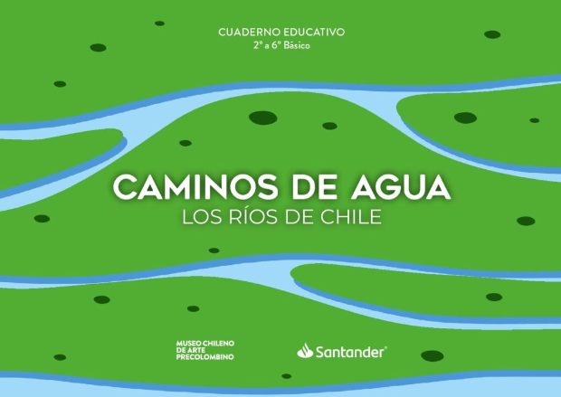 Caminos de Agua. Los ríos de Chile. 2° a 6° Básico
